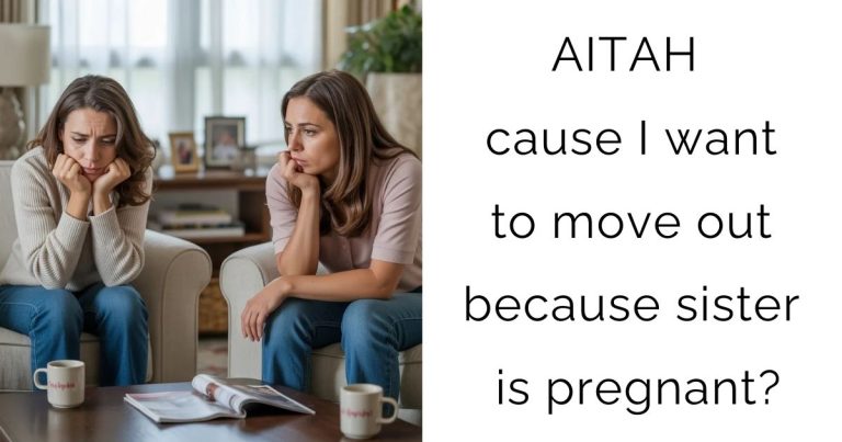 AITAH cause I want to move out because sister is pregnant?