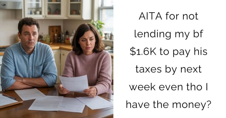 AITA for not lending my bf $1.6K to pay his taxes by next week even tho I have the money?