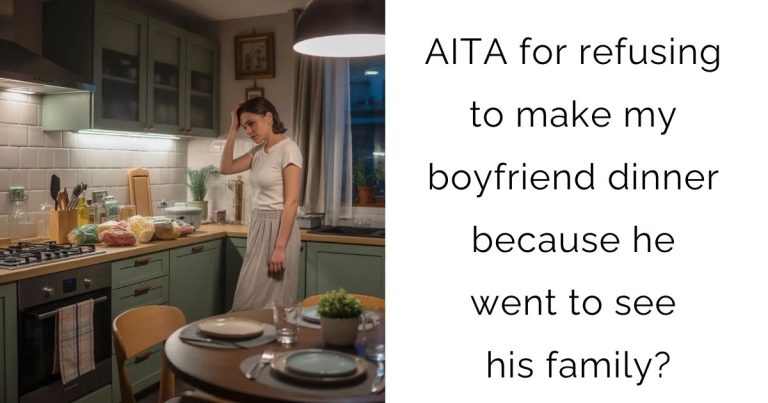 AITA for refusing to make my boyfriend dinner because he went to see his family?