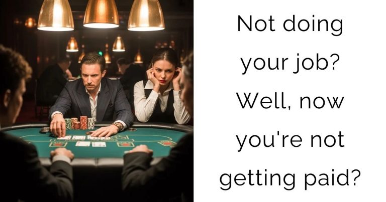 Not doing your job? Well, now you’re not getting paid?
