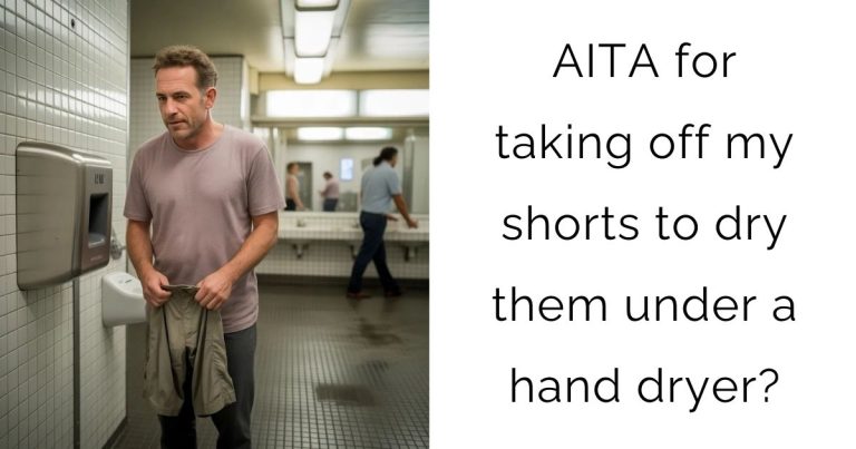AITA for taking off my shorts to dry them under a hand dryer?