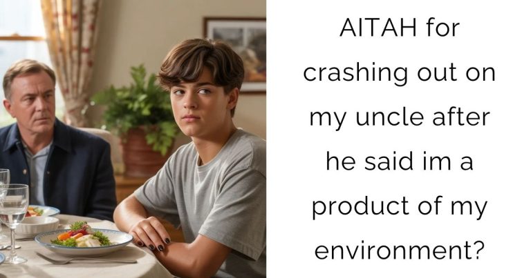 AITAH for crashing out on my uncle after he said im a product of my environment?