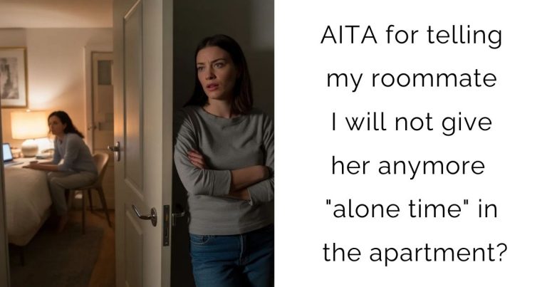 AITA for telling my roommate I will not give her anymore “alone time” in the apartment?