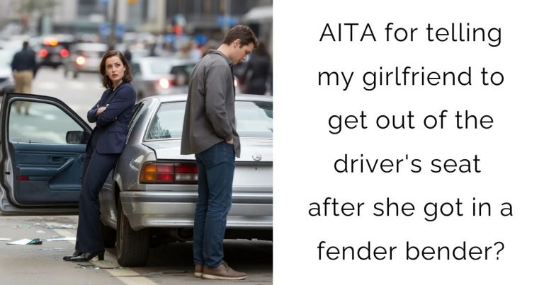 AITA for telling my girlfriend to get out of the driver’s seat after she got in a fender bender?
