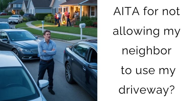 AITA for not allowing my neighbor to use my driveway?