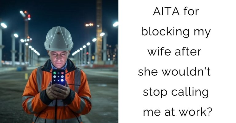 AITA for blocking my wife after she wouldn’t stop calling me at work?