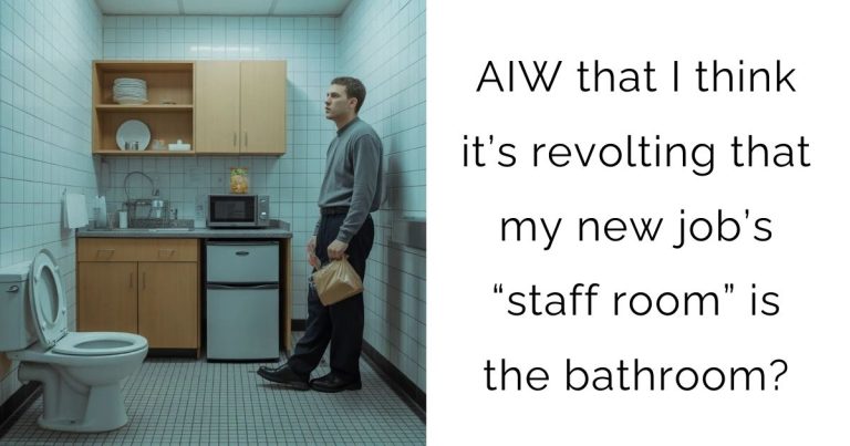 AIW that I think it’s revolting that my new job’s “staff room” is the bathroom?