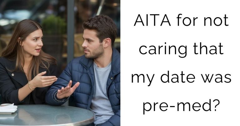 AITA for not caring that my date was pre-med?