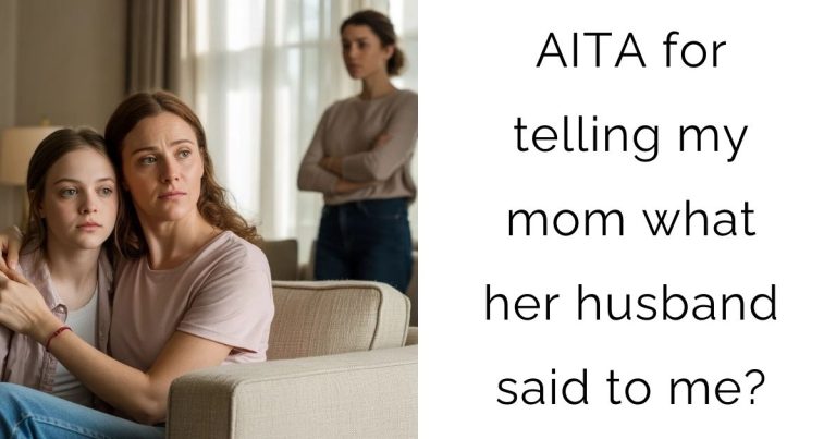 AITA for telling my mom what her husband said to me?