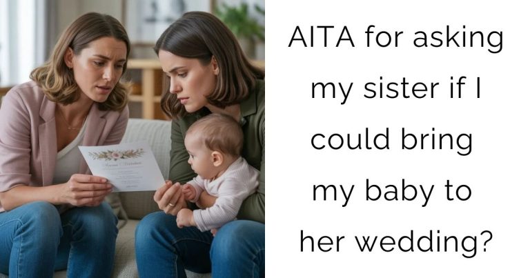 AITA for asking my sister if I could bring my baby to her wedding?