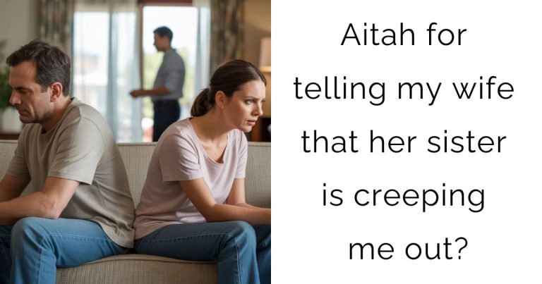 Aitah for telling my wife that her sister is creeping me out?