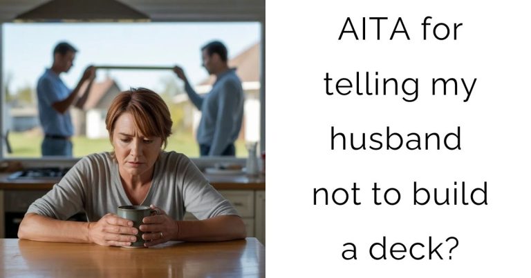 AITA for telling my husband not to build a deck?