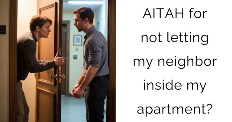 AITAH for not letting my neighbor inside my apartment?