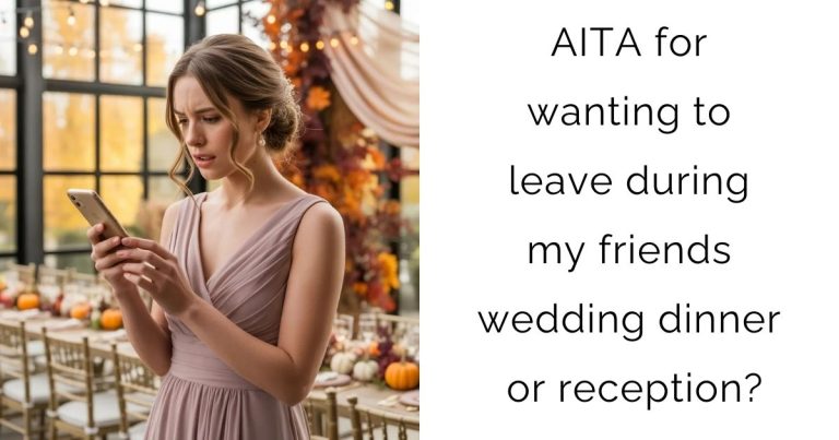 AITA for wanting to leave during my friends wedding dinner or reception?
