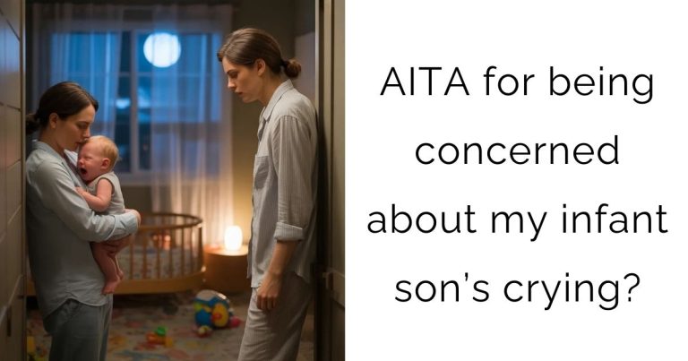 AITA for being concerned about my infant son’s crying?
