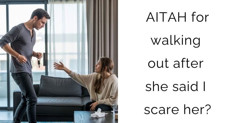 AITAH for walking out after she said I scare her?