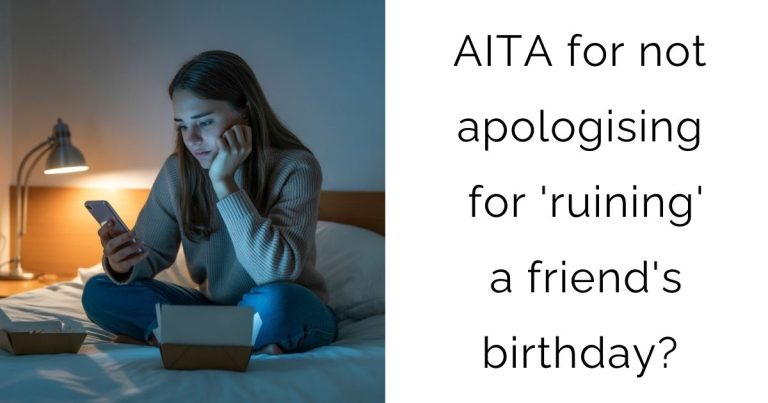 AITA for not apologising for ‘ruining’ a friend’s birthday?