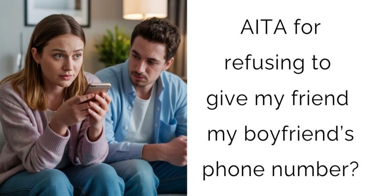 AITA for refusing to give my friend my boyfriend’s phone number?