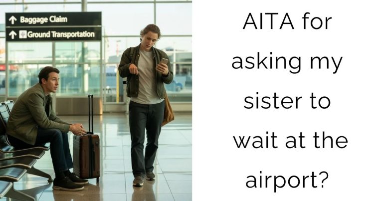 AITA for asking my sister to wait at the airport?