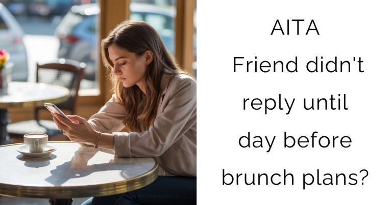 AITA Friend didn’t reply until day before brunch plans?