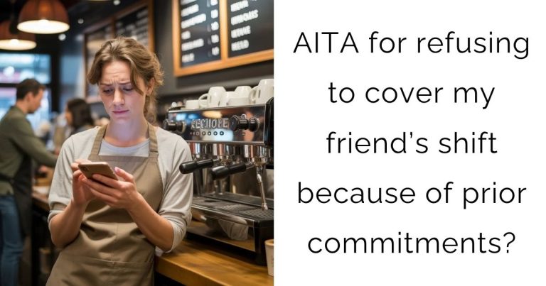 AITA for refusing to cover my friend’s shift because of prior commitments?