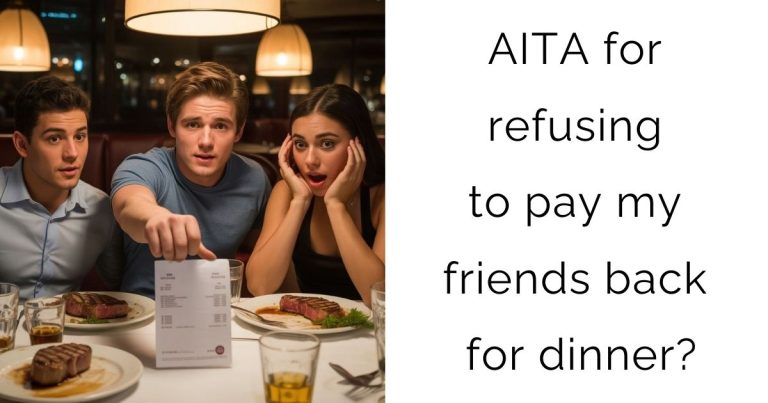 AITA for refusing to pay my friends back for dinner?