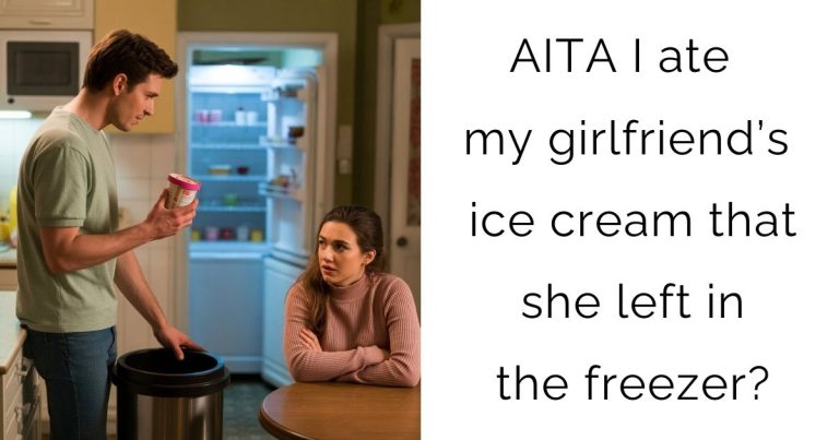 AITA I ate my girlfriend’s ice cream that she left in the freezer?