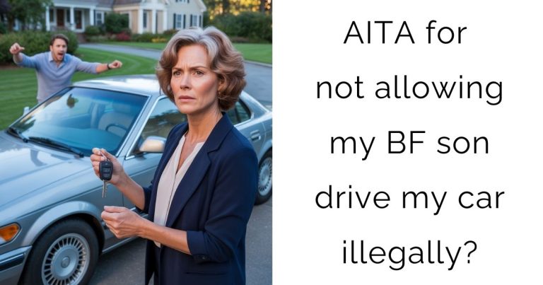 AITA for not allowing my BF son drive my car illegally?
