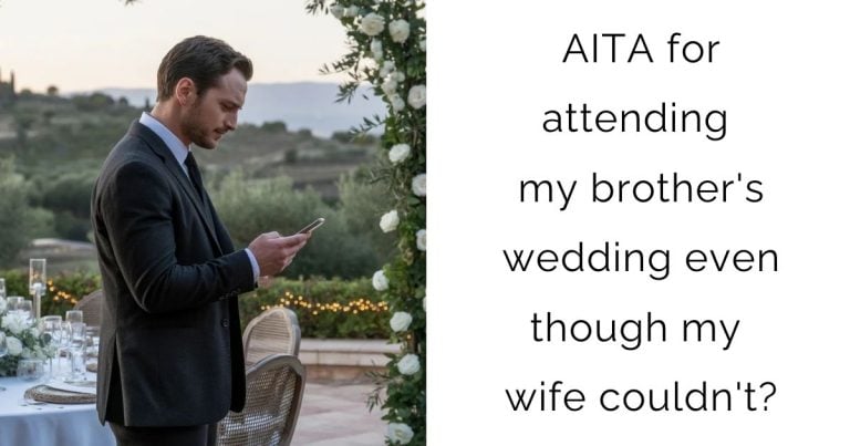 AITA for attending my brother’s wedding even though my wife couldn’t?