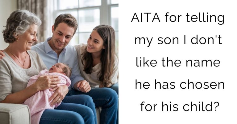 AITA for telling my son I don’t like the name he has chosen for his child?