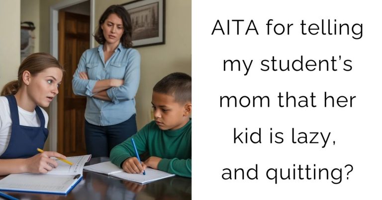AITA for telling my student’s mom that her kid is lazy, and quitting?