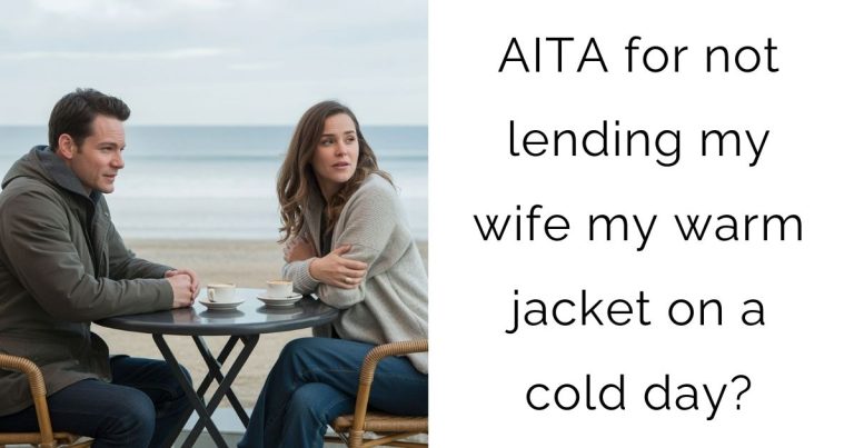 AITA for not lending my wife my warm jacket on a cold day?