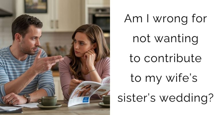 Am I wrong for not wanting to contribute to my wife’s sister’s wedding?