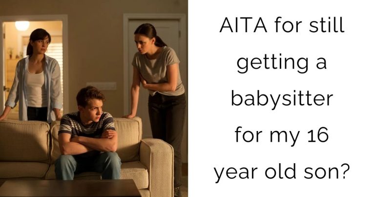 AITA for still getting a babysitter for my 16 year old son?