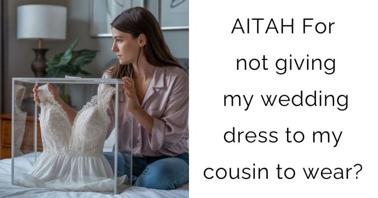 AITAH For not giving my wedding dress to my cousin to wear?