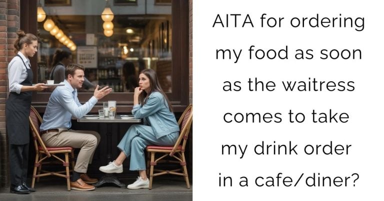 AITA for ordering my food as soon as the waitress comes to take my drink order in a cafe/diner?