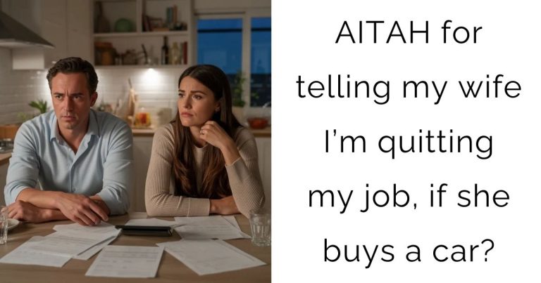 AITAH for telling my wife I’m quitting my job, if she buys a car?
