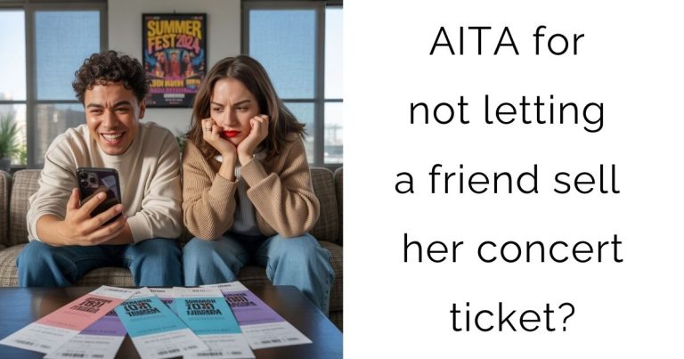 AITA for not letting a friend sell her concert ticket?