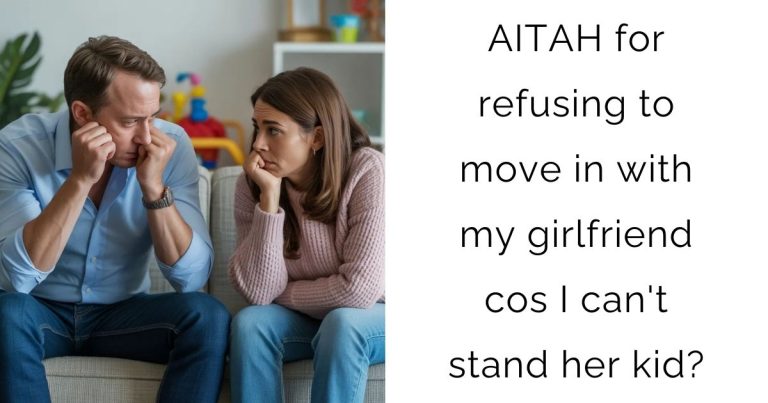 AITAH for refusing to move in with my girlfriend cos I can’t stand her kid?
