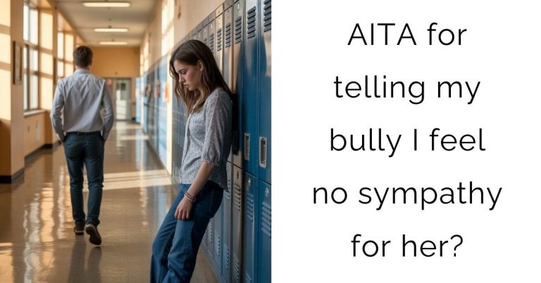 AITA for telling my bully I feel no sympathy for her?