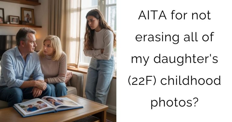 AITA for not erasing all of my daughter’s (22F) childhood photos?