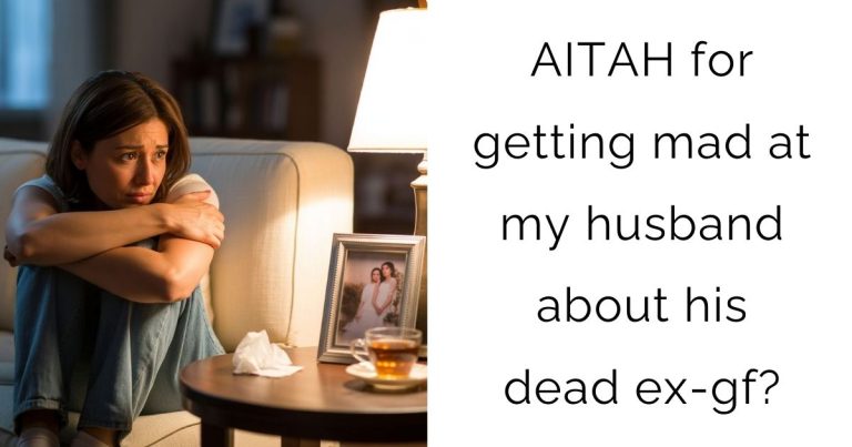 AITAH for getting mad at my husband about his dead ex-gf?