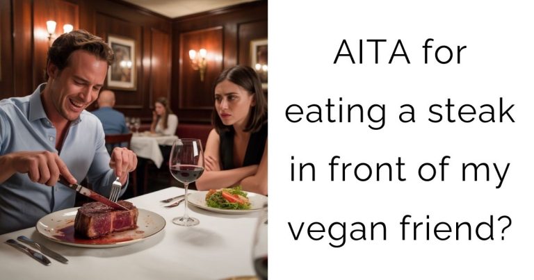 AITA for eating a steak in front of my vegan friend?