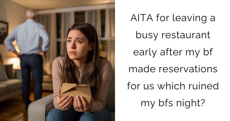 AITA for leaving a busy restaurant early after my bf made reservations for us which ruined my bfs night?