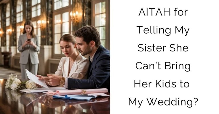 AITAH for Telling My Sister She Can’t Bring Her Kids to My Wedding?
