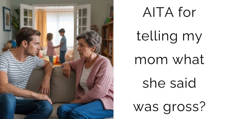 AITA for telling my mom what she said was gross?