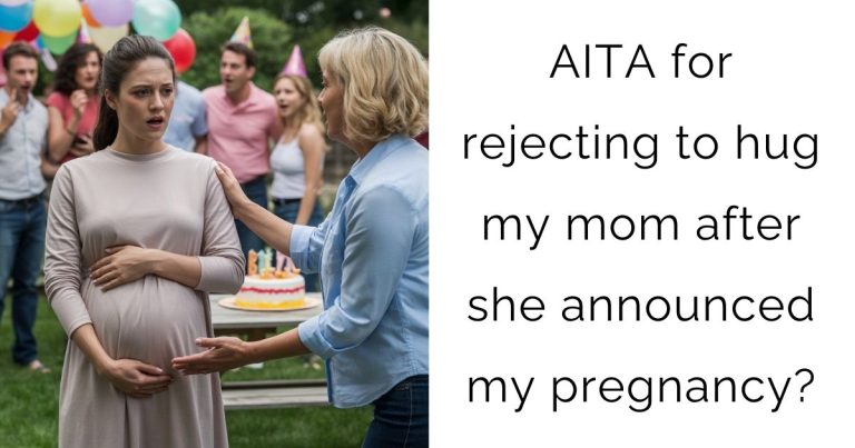 AITA for rejecting to hug my mom after she announced my pregnancy?