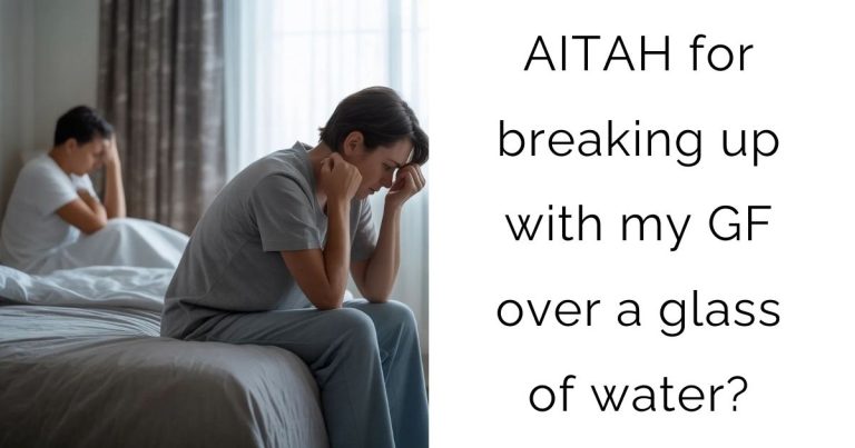 AITAH for breaking up with my GF over a glass of water?