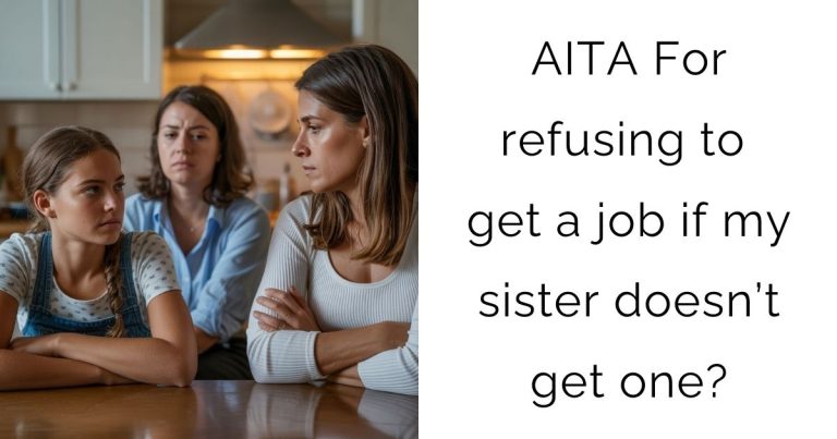 AITA For refusing to get a job if my sister doesn’t get one?