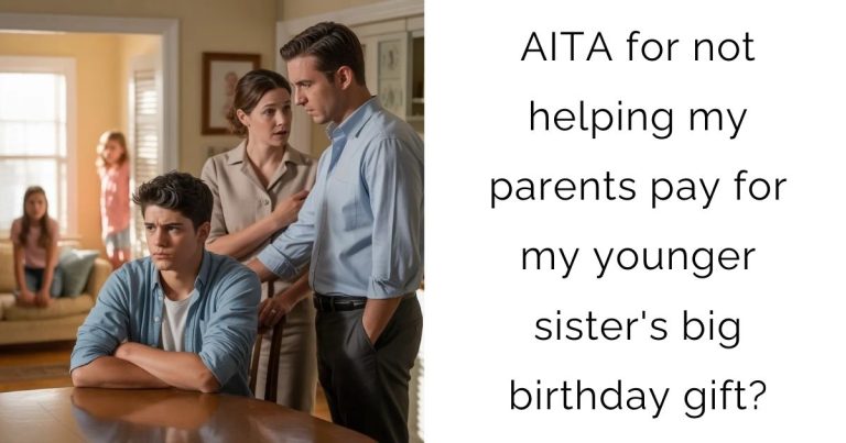 AITA for not helping my parents pay for my younger sister’s big birthday gift?